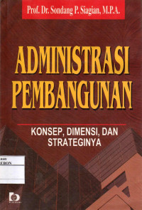 Image of Administrasi Pembangunan Konsep,Dimensi, Dan Strateginya