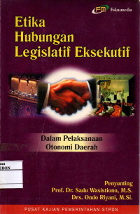 Image of Etika Hubungan Legislatif Eksekutif: Dalam Pelaksanaan Otonomi
