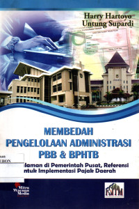 Image of Membedah Pengelolaan Admintrasi PBB Dan BPHTB: Pengalaman di Pemerintah Pusat, Referensi untuk Implementasi Pajak Daerah