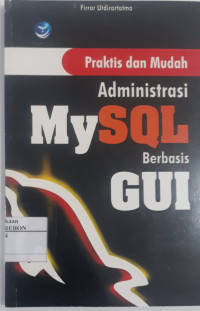 Image of Praktis dan Mudah Administrasi My SQL Berbasis GUI